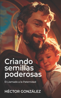 Criando Semillas Poderosas: El Llamado a la Paternidad