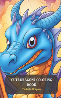 Cute Dragons Coloring Book: Fantastic Dragons