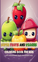 Super Fruits and Veggies Coloring Book for Kids with Educational Facts in a Playful Way