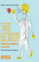 Static Electricity (Where does Lightning Come From): 2nd Grade Science Workbook Children's Electricity Books Edition