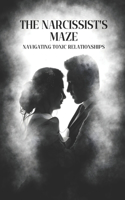The Narcissist's Maze: Navigating Toxic Relationships