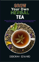 Grow Your Own Herbal Tea Garden