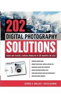 202 Digital Photography Solutions: Solve Any Digital Camera Problem in Ten Minutes or Less