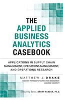 The Applied Business Analytics Casebook: Applications in Supply Chain Management, Operations Management, and Operations Research