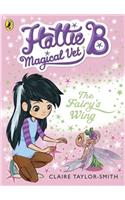 Hattie B, Magical Vet: The Fairy's Wing (Book 3)