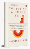 Competing with the Best : Strategy, Organization Design and the Configuring of a Successful Corporation