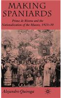 Making Spaniards: Primo de Rivera and the Nationalization of the Masses, 1923-30