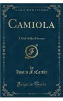 Camiola: A Girl with a Fortune (Classic Reprint)