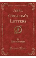 Abel Griscom's Letters (Classic Reprint)