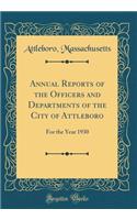 Annual Reports of the Officers and Departments of the City of Attleboro: For the Year 1930 (Classic Reprint)