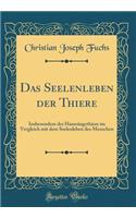 Das Seelenleben Der Thiere: Insbesondere Der Haussï¿½ugethiere Im Vergleich Mit Dem Seelenleben Des Menschen (Classic Reprint)