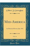 Mid-America, Vol. 14: An Historical Review; July, 1931 (Classic Reprint)
