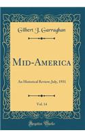 Mid-America, Vol. 14: An Historical Review; July, 1931 (Classic Reprint)