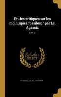 Études critiques sur les mollusques fossiles; / par Ls. Agassiz: Livr. 3