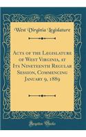 Acts of the Legislature of West Virginia, at Its Nineteenth Regular Session, Commencing January 9, 1889 (Classic Reprint)