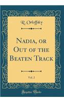 Nadia, or Out of the Beaten Track, Vol. 2 (Classic Reprint)