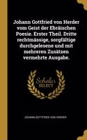 Johann Gottfried von Herder vom Geist der Ebräischen Poesie. Erster Theil. Dritte rechtmässige, sorgfältige durchgelesene und mit mehreren Zusätzen vermehrte Ausgabe.