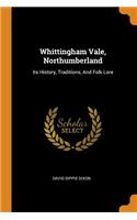 Whittingham Vale, Northumberland: Its History, Traditions, and Folk Lore