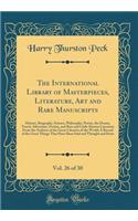 The International Library of Masterpieces, Literature, Art and Rare Manuscripts, Vol. 26 of 30: History, Biography, Science, Philosophy, Poetry, the Drama, Travel, Adventure, Fiction, and Rare and Little-Known Literature from the Archives of the Gr