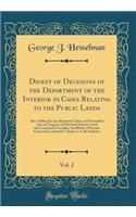 Digest of Decisions of the Department of the Interior in Cases Relating to the Public Lands, Vol. 2: Also Tables of Cases Reported, Cited, and Overruled; Acts of Congress and Revised Statutes Cited and Construed; Circulars; And Rules of Practice Ci