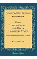 Ueber Gewerbe-Freiheit Und Deren GrÃ¤nzen Im Staate: Ein Staatswissenschaftlicher Versuch (Classic Reprint)