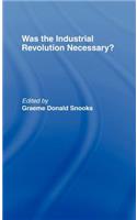 Was the Industrial Revolution Necessary?
