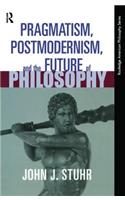 Pragmatism, Postmodernism and the Future of Philosophy