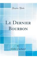 Le Dernier Bourbon (Classic Reprint)
