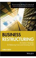 Business Restructuring: An Action Template for Reducing Cost and Growing Profit