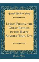 Lyrics Fjelda, the Great Bridge, in the Happy Summer Time, Etc (Classic Reprint)