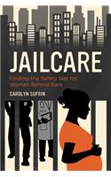 Jailcare: Finding the Safety Net for Women Behind Bars