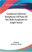 Caedmon's Metrical Paraphrase Of Parts Of The Holy Scriptures In Anglo-Saxon