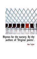 Rhymes for the Nursery. by the Authors of 'Original Poems'.