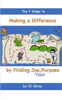 The 7 Steps to Making a Difference by Finding Joe (Your) Purpose