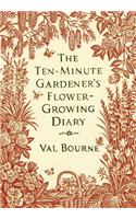 The Ten-Minute Gardener's Flower-Growing Diary