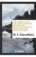 The Ancient Use of the Greek Accents in Reading and Chanting: With Some ...
