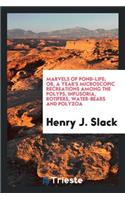 Marvels of Pond-Life; Or, a Year's Microscopic Recreations Among the Polyps, Infusoria, Rotifers, Water-Bears and Polyzoa