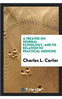 Treatise on General Pathology, and Its Relation to Practical Medicine