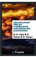 Abhandlungen Ã?ber Die Algebraische AuflÃ¶sung Der Gleichungen