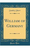 William of Germany (Classic Reprint)