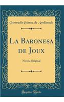 La Baronesa de Joux: Novela Original (Classic Reprint)