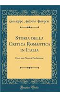 Storia Della Critica Romantica in Italia: Con Una Nuova Prefazione (Classic Reprint): Con Una Nuova Prefazione (Classic Reprint)