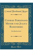 Conrad Ferdinand Meyer Und Julius Rodenberg: Ein Briefwechsel (Classic Reprint)