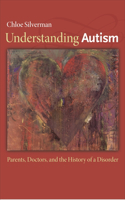 Understanding Autism: Parents, Doctors, and the History of a Disorder(English)