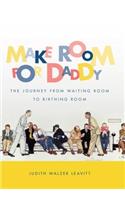 Make Room for Daddy: The Journey from Waiting Room to Birthing Room(English)
