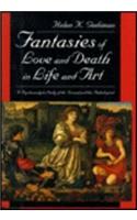 Fantasies of Love and Death in Life and Art: A Psychoanalytic Study of the Normal and the Pathological