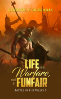 Life Is Warfare, Not a Funfair