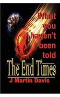 End Times What You Haven't Been told