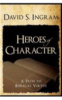 Heroes of Character - A Path to Biblical Virtue: (English)