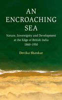 An Encroaching Sea: Nature, Sovereignty and Development at the Edge of British India 1860–1950(Cambridge Oceanic Histories)